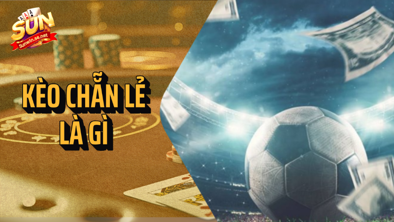 Kèo chẵn lẻ là gì? Hướng dẫn cách chơi chi tiết 1 kèo chẵn lẻ là gì